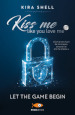 Let the game begin. Kiss me like you love me. Ediz. italiana. 1.